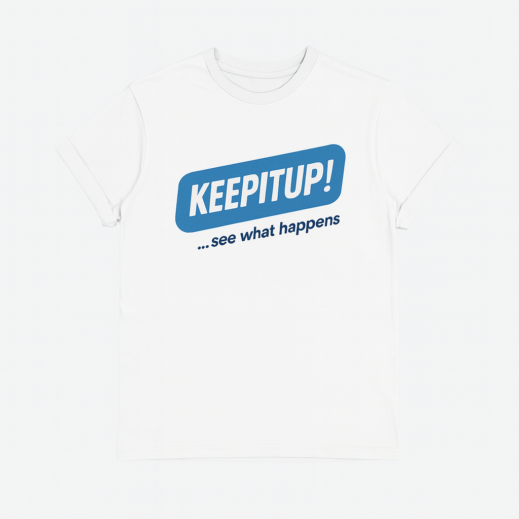 The KEEPITUP! T-Shirt!
